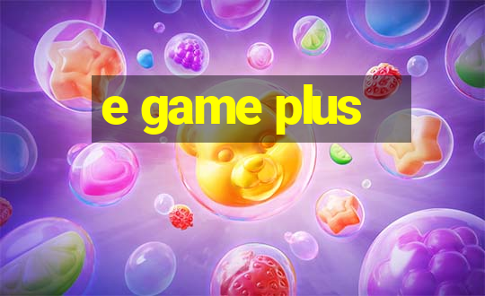 e game plus