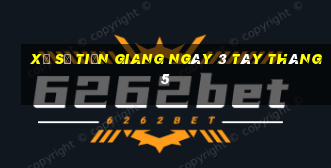 xổ số tiền giang ngày 3 tây tháng 5