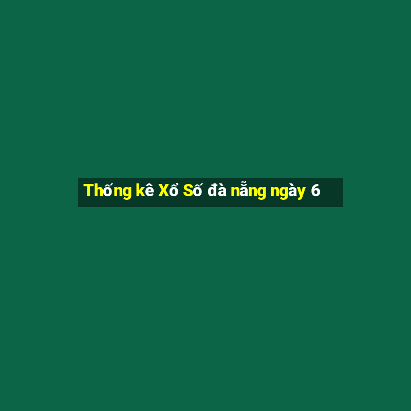 Thống kê Xổ Số đà nẵng ngày 6