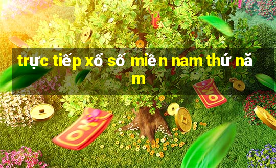 trực tiếp xổ số miền nam thứ năm