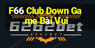 F66 Club Down Game Bài Vui