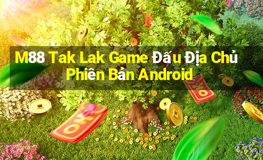 M88 Tak Lak Game Đấu Địa Chủ Phiên Bản Android