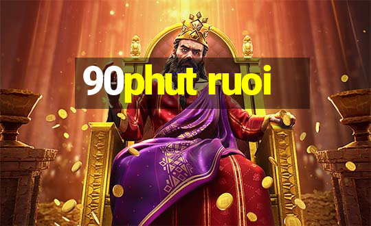 90phut ruoi