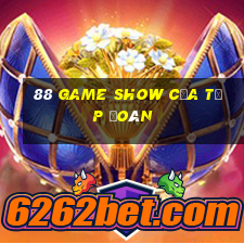 88 GAME SHOW CỦA TẬP ĐOÀN