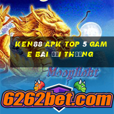 Ken88 Apk Top 5 Game Bài Đổi Thưởng