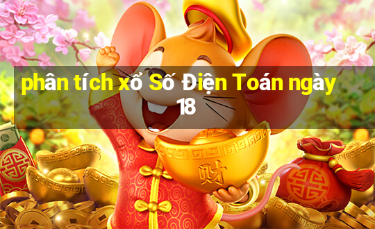 phân tích xổ Số Điện Toán ngày 18