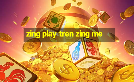 zing play tren zing me