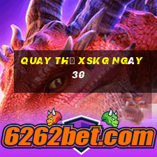 Quay thử XSKG ngày 30