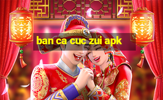 ban ca cuc zui apk