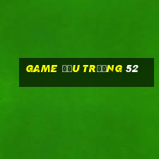 game đấu trường 52