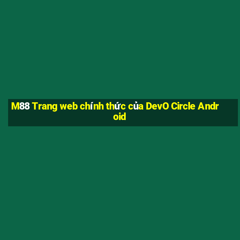 M88 Trang web chính thức của DevO Circle Android