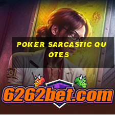 poker sarcastic quotes