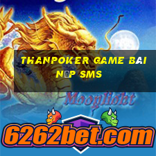 Thanpoker Game Bài Nạp Sms