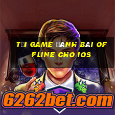 tải game đánh bài offline cho ios