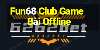 Fun68 Club Game Bài Offline