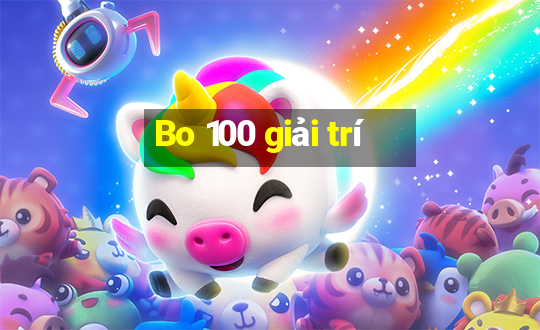 Bo 100 giải trí