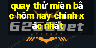 quay thử miền bắc hôm nay chính xác nhất