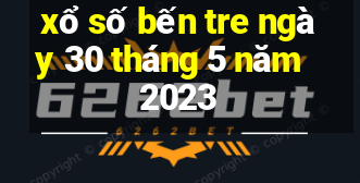 xổ số bến tre ngày 30 tháng 5 năm 2023