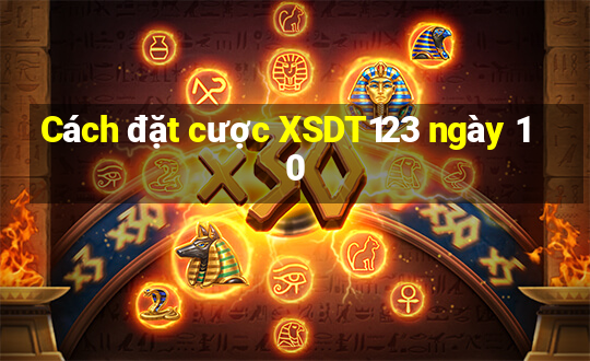 Cách đặt cược XSDT123 ngày 10