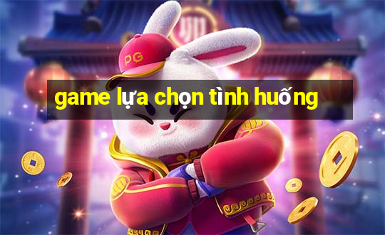 game lựa chọn tình huống