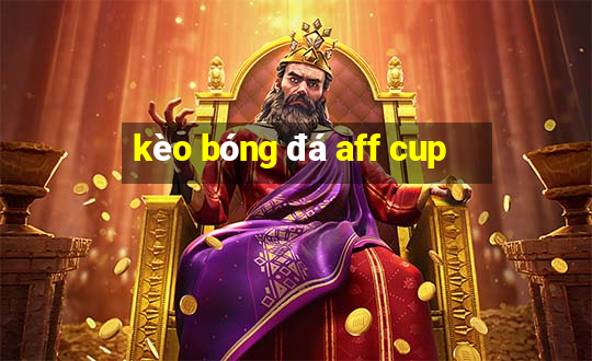 kèo bóng đá aff cup