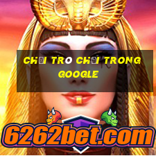 chơi trò chơi trong google