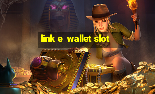 link e  wallet slot