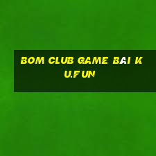 Bom Club Game Bài Ku.Fun