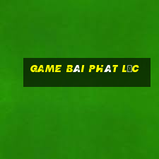 game bài phát lộc