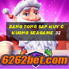 bang tong sap huy chuong seagame 32