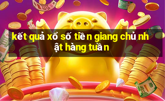 kết quả xổ số tiền giang chủ nhật hàng tuần