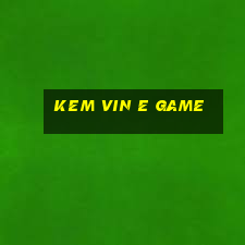 Kem Vin E Game