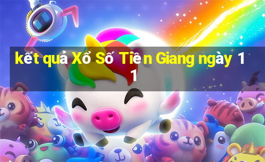 kết quả Xổ Số Tiền Giang ngày 11