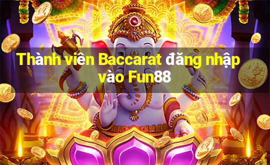 Thành viên Baccarat đăng nhập vào Fun88