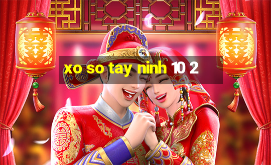 xo so tay ninh 10 2