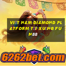 Việt nam Diamond Platform Tải xuống Fun88