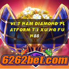 Việt nam Diamond Platform Tải xuống Fun88