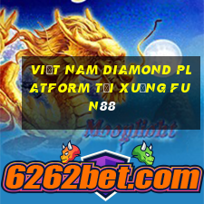 Việt nam Diamond Platform Tải xuống Fun88