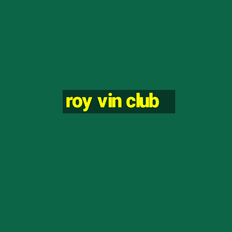 roy vin club