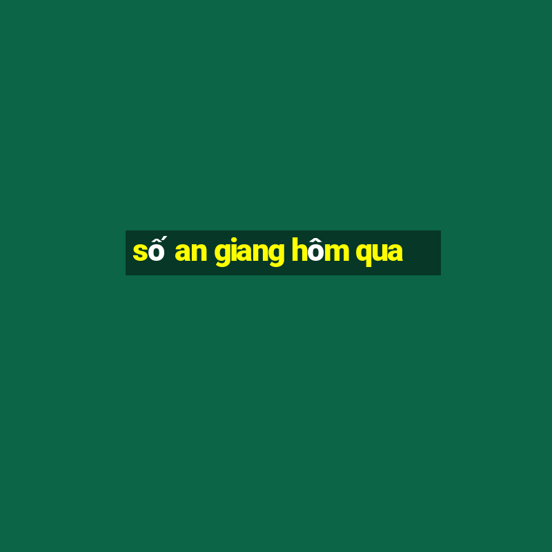 số an giang hôm qua