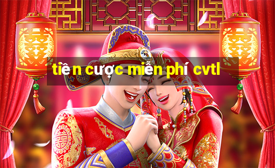 tiền cược miễn phí cvtl