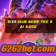 Bi29 Club Game The Bài Hack