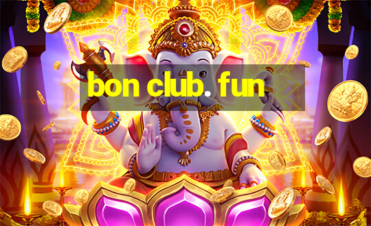 bon club. fun