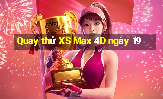 Quay thử XS Max 4D ngày 19