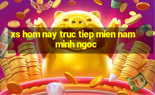 xs hom nay truc tiep mien nam minh ngoc