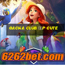 gacha club đẹp cute