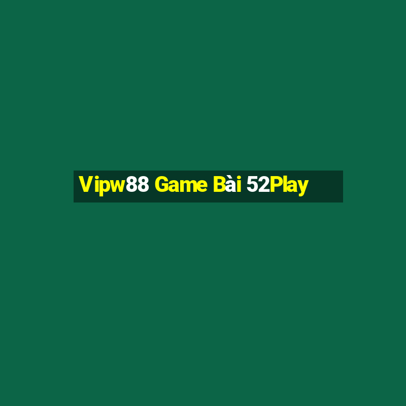 Vipw88 Game Bài 52Play