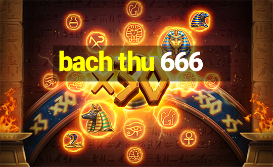 bach thu 666