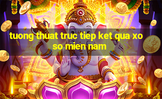 tuong thuat truc tiep ket qua xo so mien nam