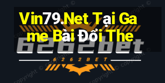 Vin79.Net Tại Game Bài Đổi The